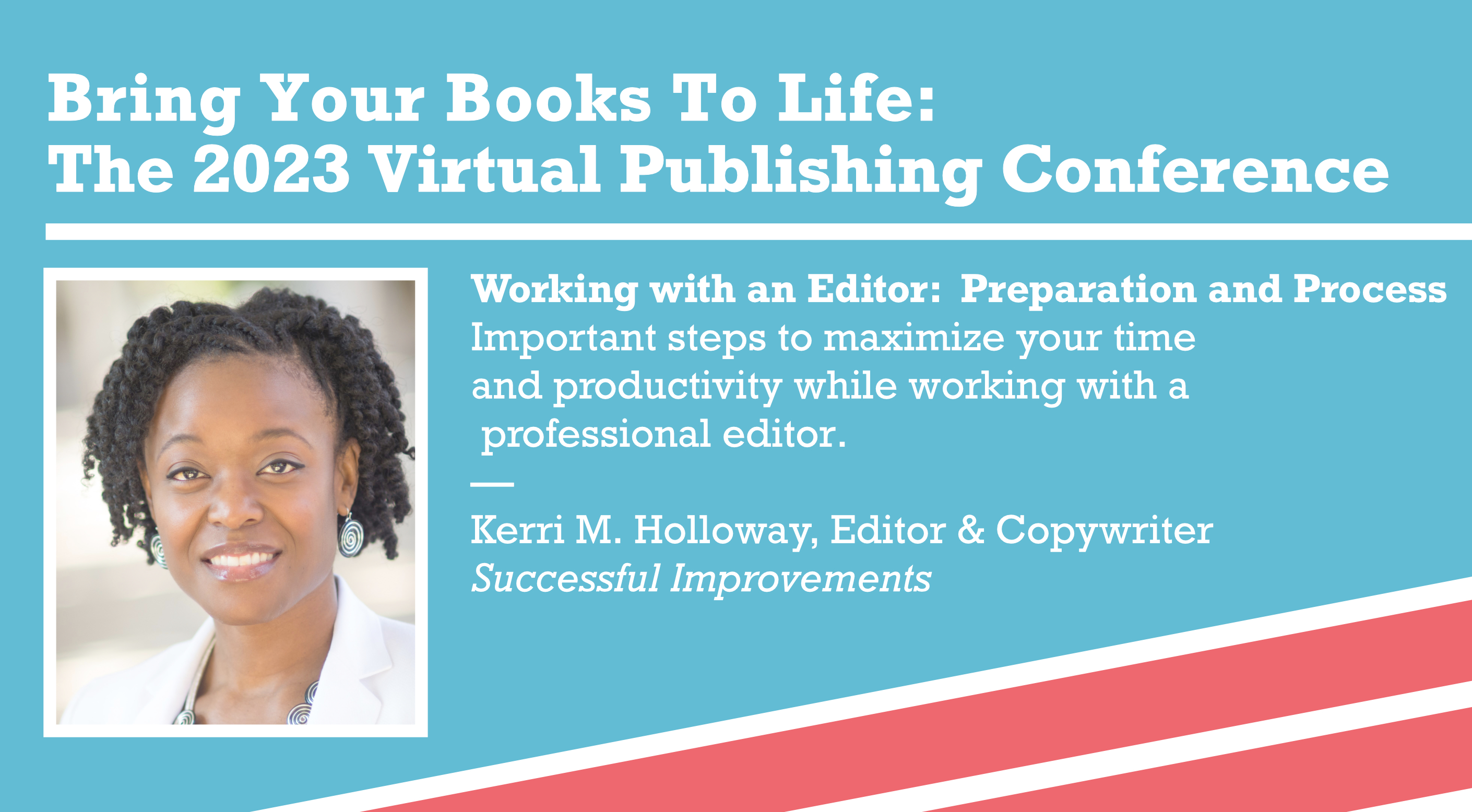 Working with an Editor: Preparation and Process — Important steps to maximize your time and productivity while working with a professional editor. —Kerri M. Holloway, Editor and Copywriter, Successful Improvements